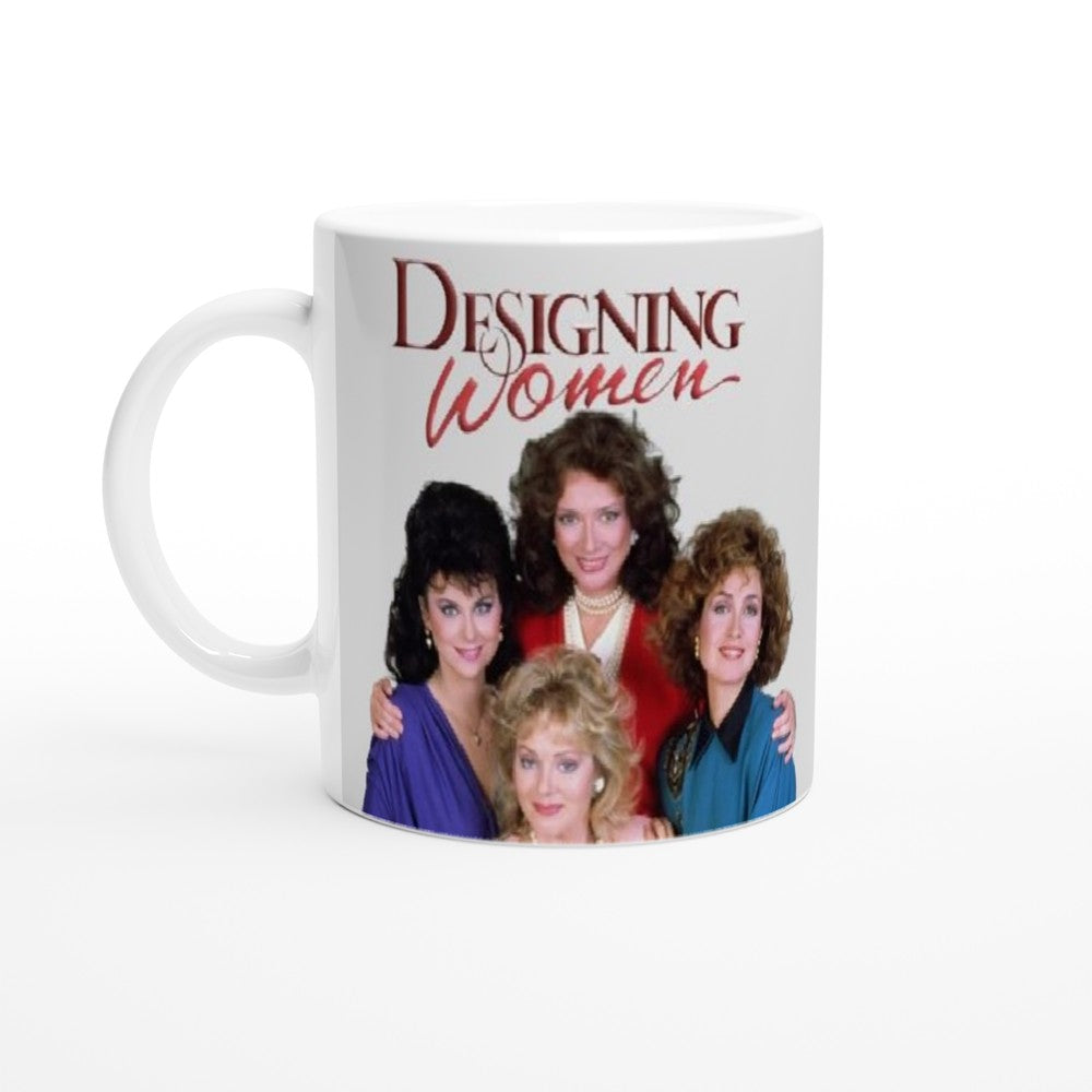 Designing Women- White 11oz Ceramic Mug - Creations by Chris and Carlos