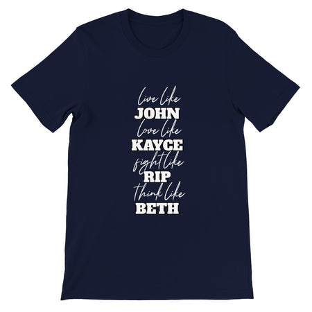 Live like John, Kayce, RIP & Beth- Premium Unisex Crewneck T-shirt - Creations by Chris and Carlos